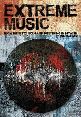 Extreme Music: From Silence to Noise and Everything in Between - Michael Tau