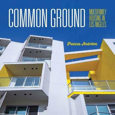Common Ground: Multi-Family Housing in Los Angeles - Frances Anderton