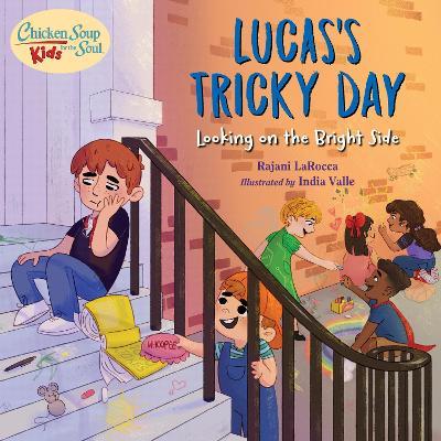 Chicken Soup for the Soul Kids: Lucas's Tricky Day: Looking on the Bright Side - Rajani Larocca