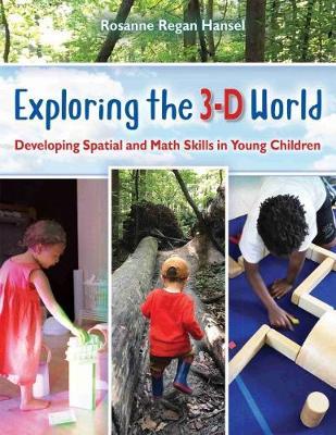 Exploring the 3-D World: Developing Spatial and Math Skills in Young Children - Rosanne Regan Hansel