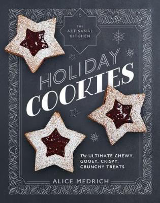 Coperta cărții 'The Artisanal Kitchen: Holiday Cookies: The Ultimate Chewy, Gooey, Crispy, Crunchy Treats - Alice Medrich'
