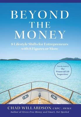 Beyond the Money: 8 Lifestyle Shifts for Entrepreneurs with 8 Figures or More - Chad Willardson