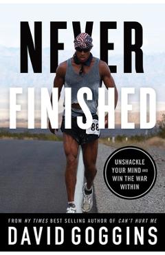 Poza produsului Never Finished: Unshackle Your Mind and Win the War Within - David Goggins