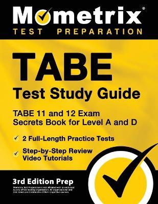TABE Test Study Guide - TABE 11 and 12 Secrets Book for Level A and D, 2 Full-Length Practice Exams, Step-by-Step Review Video Tutorials: [3rd Edition - Matthew Bowling