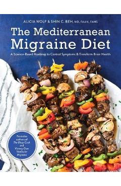 Poza produsului The Mediterranean Migraine Diet: A Science-Based Roadmap to Control Symptoms and Transform Brain Health - Alicia Wolf