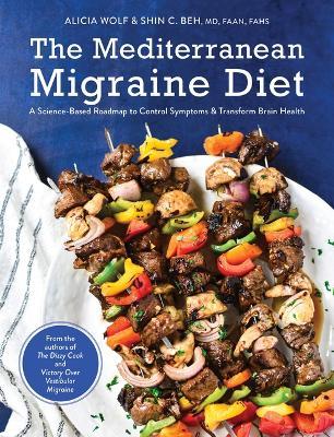 The Mediterranean Migraine Diet: A Science-Based Roadmap to Control Symptoms and Transform Brain Health - Alicia Wolf