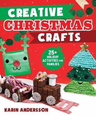 Creative Christmas Crafts: 25+ Holiday Activities for Families - Karin Andersson