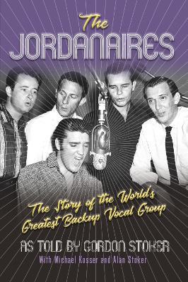 The Jordanaires: The Story of the World's Greatest Backup Vocal Group - Gordon Stoker