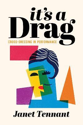 It's a Drag: Cross-Dressing in Performance - Janet Tennant