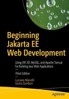 Beginning Jakarta Ee Web Development: Using Jsp, Jsf, Mysql, and Apache Tomcat for Building Java Web Applications - Luciano Manelli
