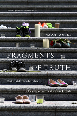 Fragments of Truth: Residential Schools and the Challenge of Reconciliation in Canada - Naomi Angel