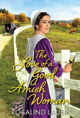The Love of a Good Amish Woman - Rosalind Lauer