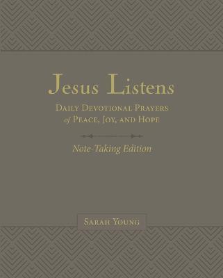 Jesus Listens Note-Taking Edition, Leathersoft, Gray, with Full Scriptures: Daily Devotional Prayers of Peace, Joy, and Hope - Sarah Young