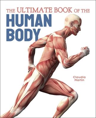 The Ultimate Book of the Human Body - Claudia Martin