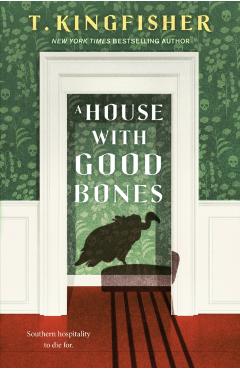 A House with Good Bones - T. Kingfisher