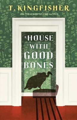 A House with Good Bones - T. Kingfisher