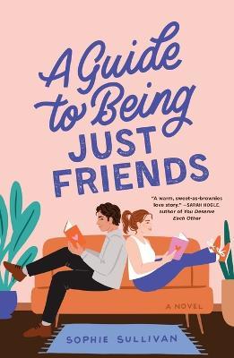 A Guide to Being Just Friends - Sophie Sullivan