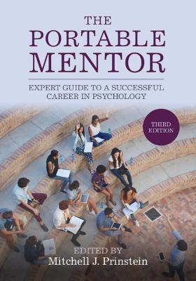 The Portable Mentor: Expert Guide to a Successful Career in Psychology - Mitchell J. Prinstein