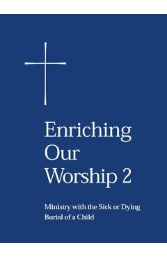 Coperta cărții 'Enriching Our Worship 2: Ministry with the Sick or Dying: Burial of a Child - Church Publishing'