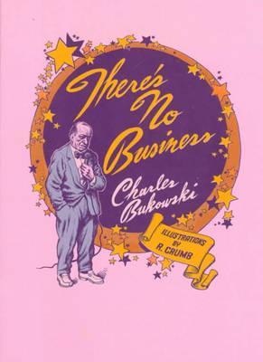 There's No Business - Charles Bukowski