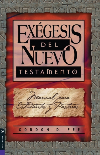 Exégesis del Nuevo Testamento: Manual Para Estudiantes Y Pastores - Gordon D. Fee