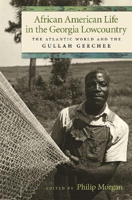 African American Life in the Georgia Lowcountry: The Atlantic World and the Gullah Geechee - Allison Dorsey