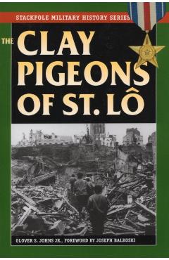 The Clay Pigeons of St. Lo - Joseph Balkoski