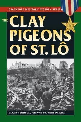 The Clay Pigeons of St. Lo - Joseph Balkoski