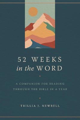 52 Weeks in the Word: A Companion for Reading Through the Bible in a Year - Trillia J. Newbell