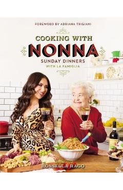 Poza produsului Cooking with Nonna: Sunday Dinners with La Famiglia - Rossella Rago