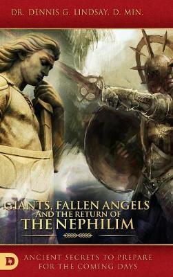 Giants, Fallen Angels and the Return of the Nephilim: Ancient Secrets to Prepare for the Coming Days - Dennis Dr Lindsay