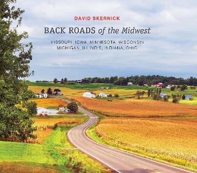 Back Roads of the Midwest: Missouri, Iowa, Minnesota, Wisconsin, Michigan, Illinois, Indiana, Ohio - David Skernick