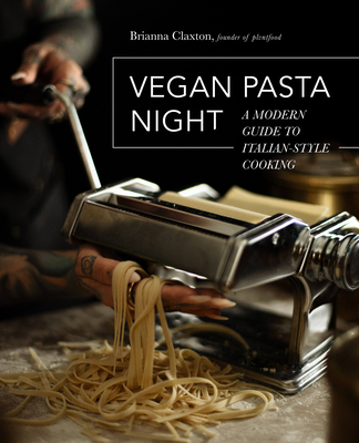 Vegan Pasta Night: A Modern Guide to Italian-Style Cooking - Brianna Claxton