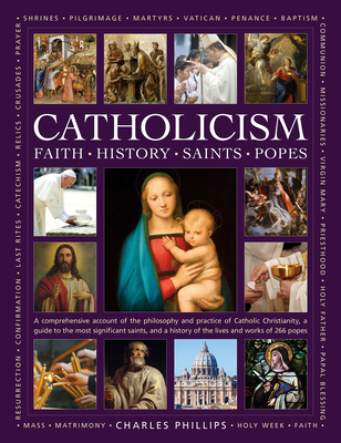 The Illustrated Encyclopedia of Faith, History, Saints, Popes, Catholicism - Charles Phillips