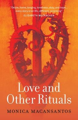 Love and Other Rituals: Selected Stories - Monica Macansantos