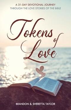 Coperta cărții 'Tokens of Love: A 31-Day Devotional Journey Through the Love Stories of the Bible - Brandon Taylor'