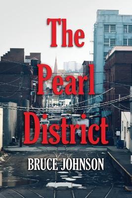 The Pearl District: Placemaking From The Ground Up - Bruce Johnson