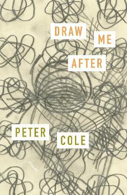 Draw Me After: Poems - Peter Cole