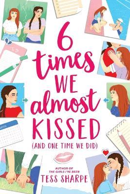 6 Times We Almost Kissed (and One Time We Did) - Tess Sharpe