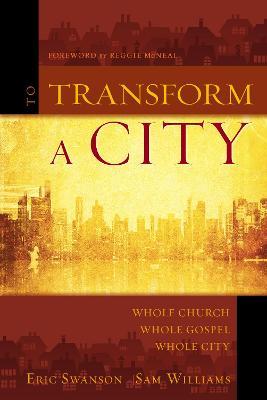 To Transform a City: Whole Church, Whole Gospel, Whole City - Eric Swanson