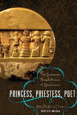 Princess, Priestess, Poet: The Sumerian Temple Hymns of Enheduanna - Betty De Shong Meador