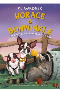Horace & Bunwinkle: The Case of the Rascally Raccoon - Pj Gardner