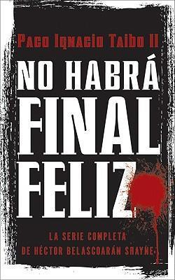 No Habr Final Feliz: La Serie Completa de Hctor Belascoarn Shayne - Paco I. Taibo