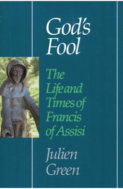God's Fool: The Life of Francis of Assisi - Julien Green