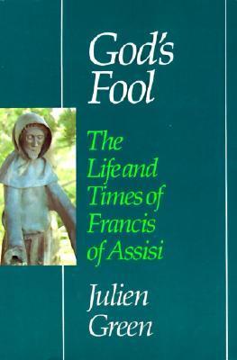 God's Fool: The Life of Francis of Assisi - Julien Green