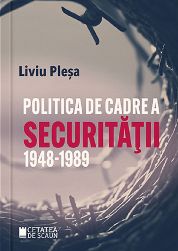 Politica de cadre a Securitatii 1948-1989 - Liviu Plesa
