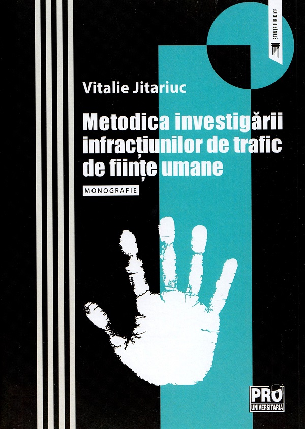 Metodica investigarii infractiunilor de trafic de fiinte umane. Monografie - Vitalie Jitariuc