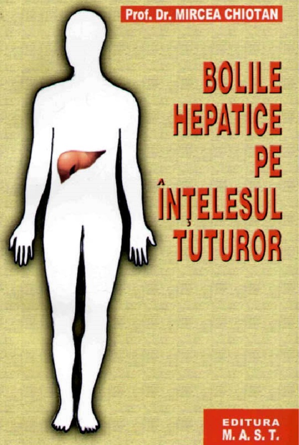 Bolile hepatice pe intelesul tuturor - Mircea Chiotan