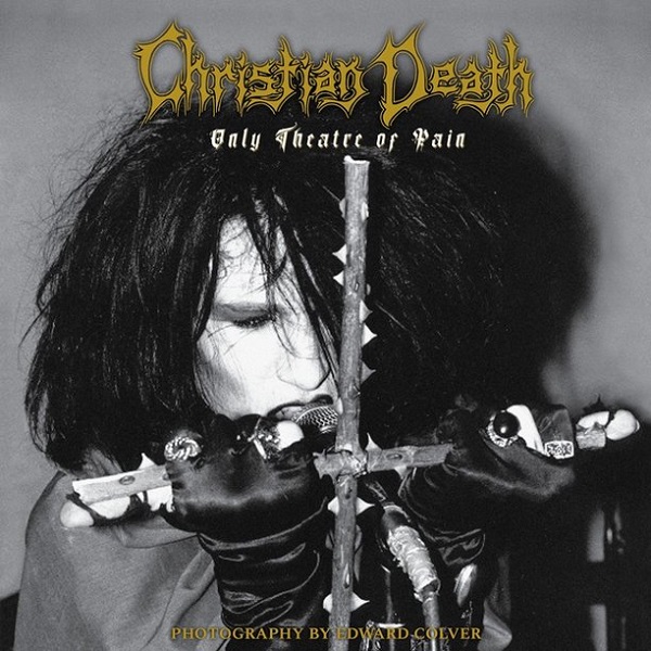 Christian Death. Only Theatre of Pain - Edward Colver