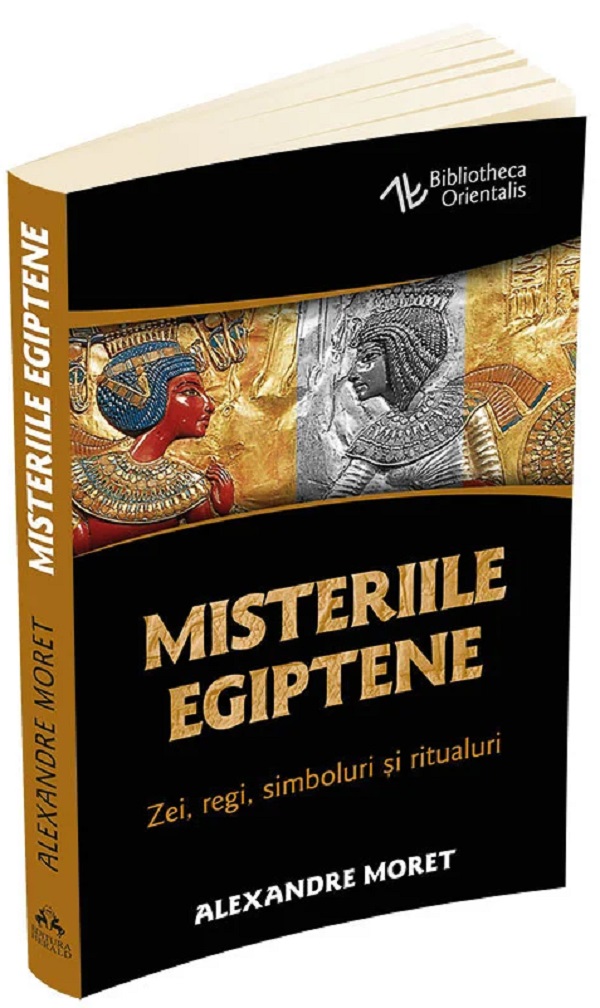 Misteriile egiptene. Zei, regi, simboluri si ritualuri - Alexandre Moret